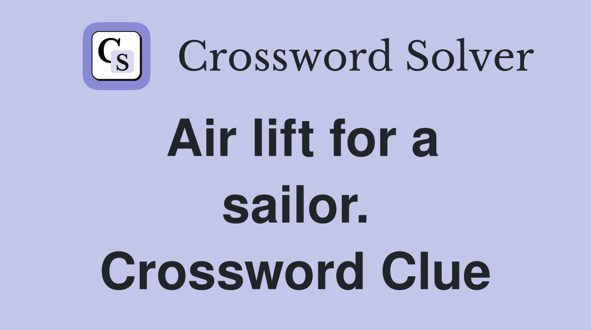 Air lift for a sailor. Crossword Clue