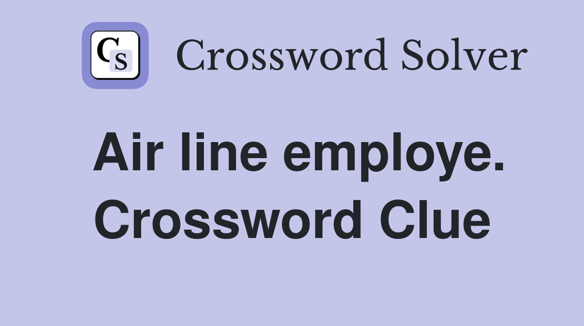 Air line employe. Crossword Clue