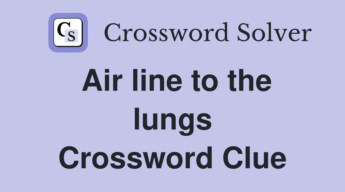 Air line to the lungs Crossword Clue