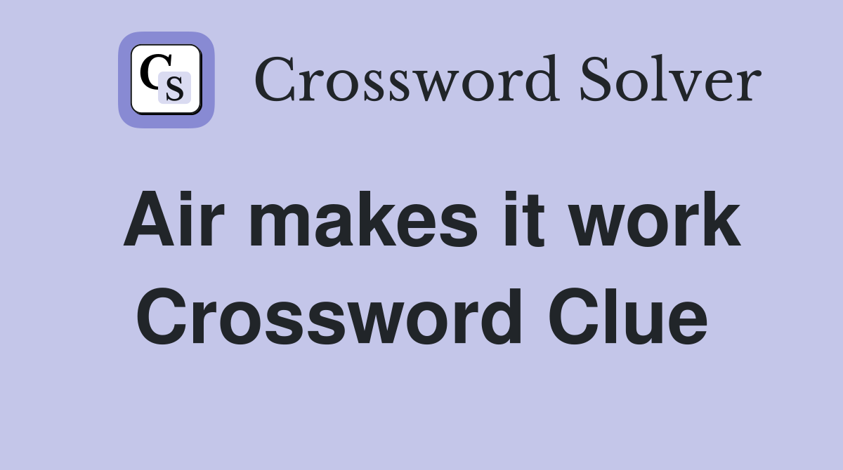 Air makes it work Crossword Clue