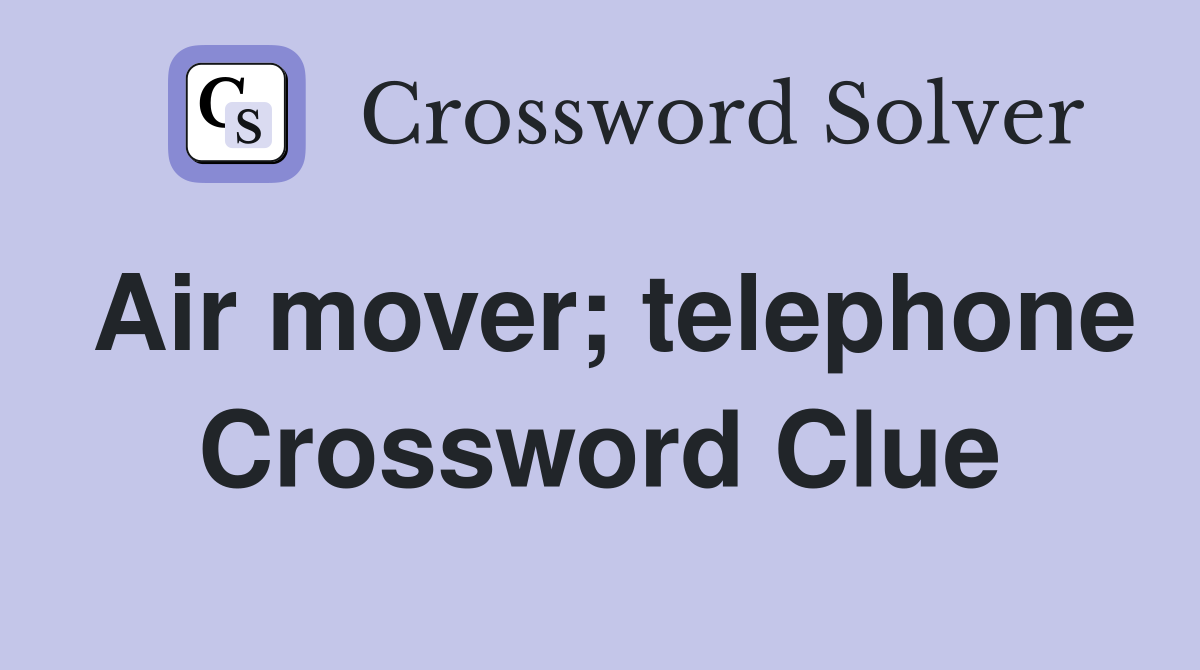 Air mover; telephone Crossword Clue