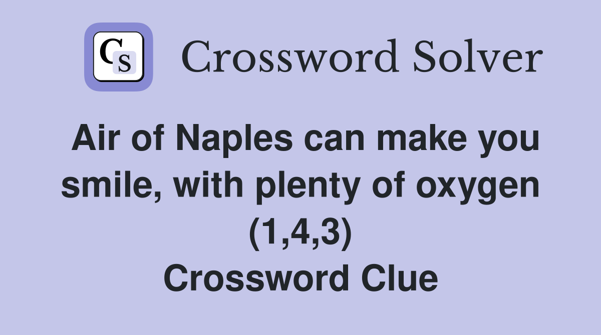 Air of Naples can make you smile, with plenty of oxygen (1,4,3) Crossword Clue