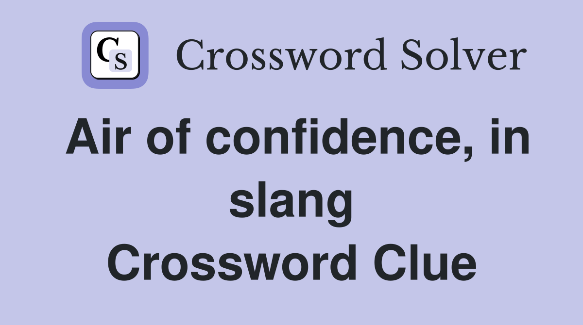 Air of confidence, in slang Crossword Clue