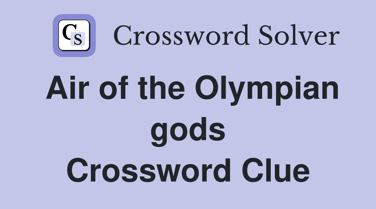 Air of the Olympian gods Crossword Clue