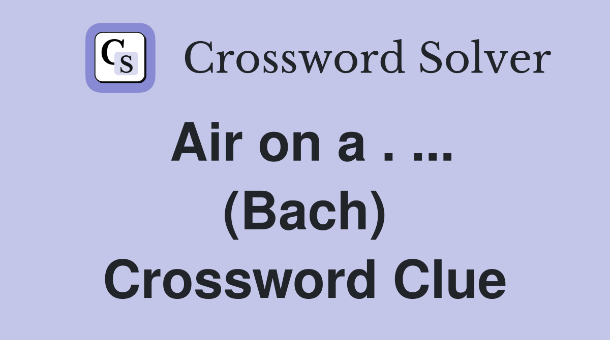 Air on a . ... (Bach) Crossword Clue