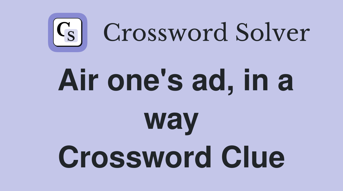 Air one's ad, in a way Crossword Clue