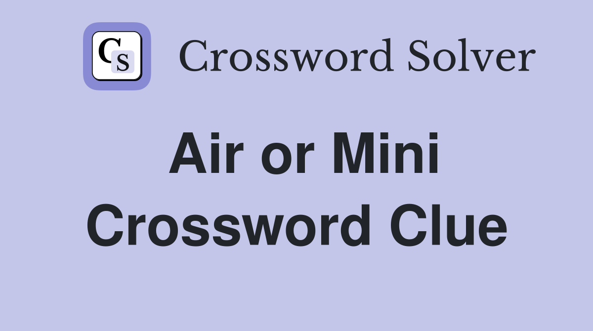 Air or Mini Crossword Clue