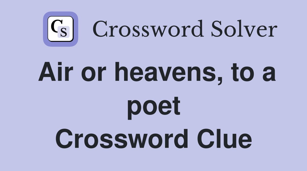 Air or heavens, to a poet Crossword Clue
