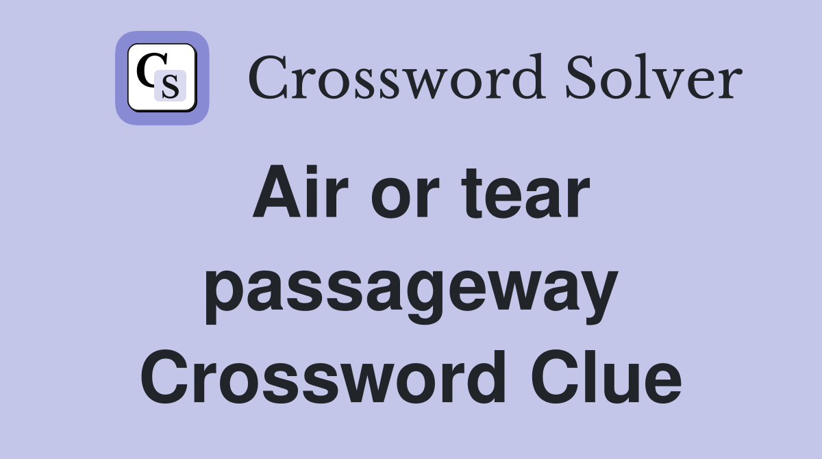Air or tear passageway Crossword Clue
