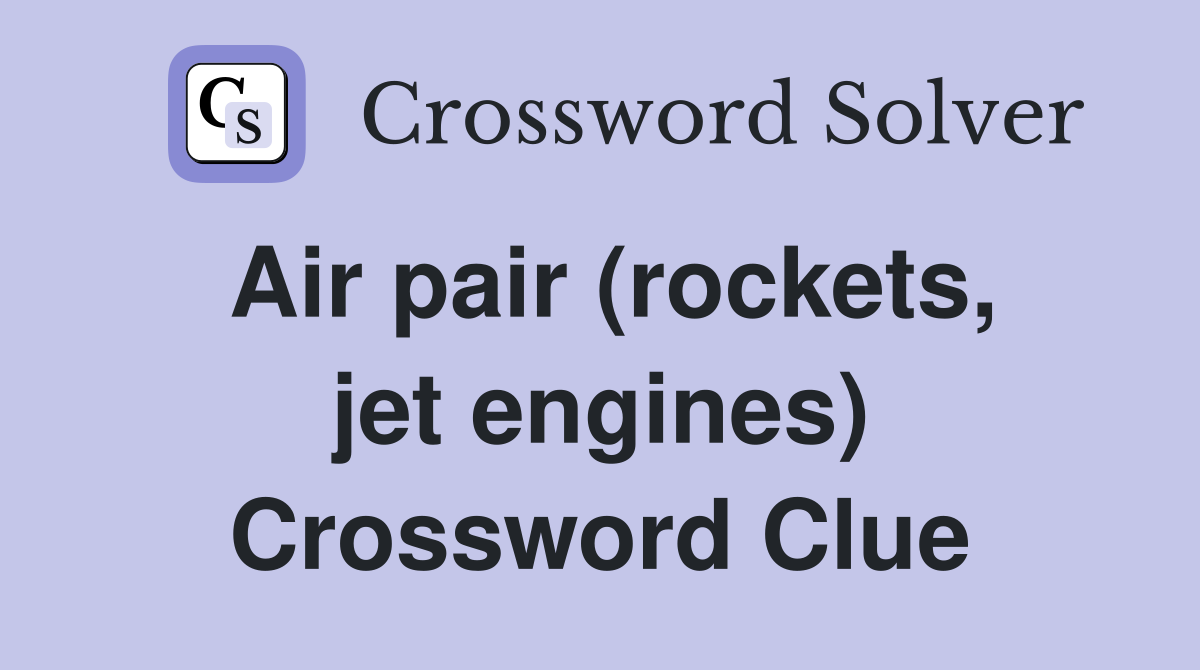 Air pair (rockets, jet engines) Crossword Clue