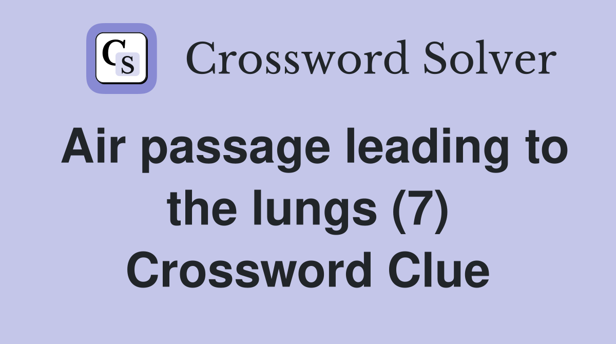 Air passage leading to the lungs (7) Crossword Clue