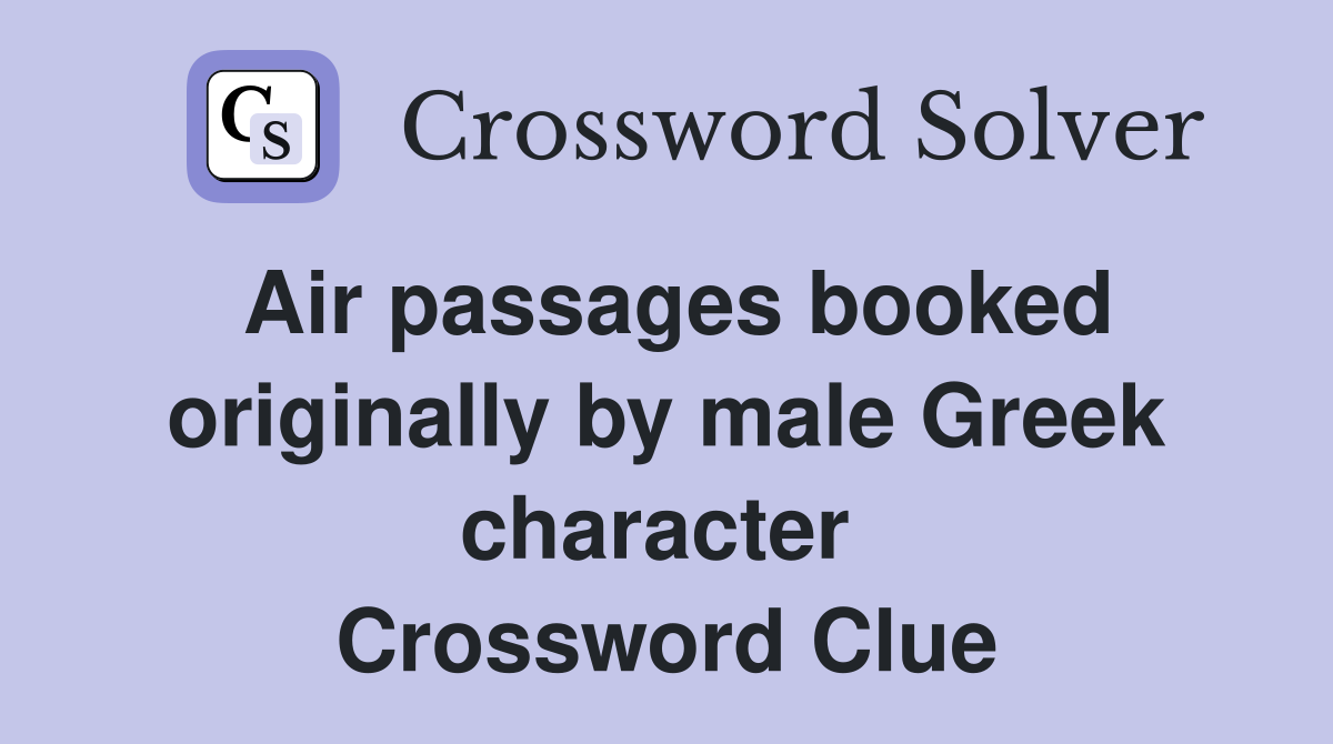 Air passages booked originally by male Greek character  Crossword Clue