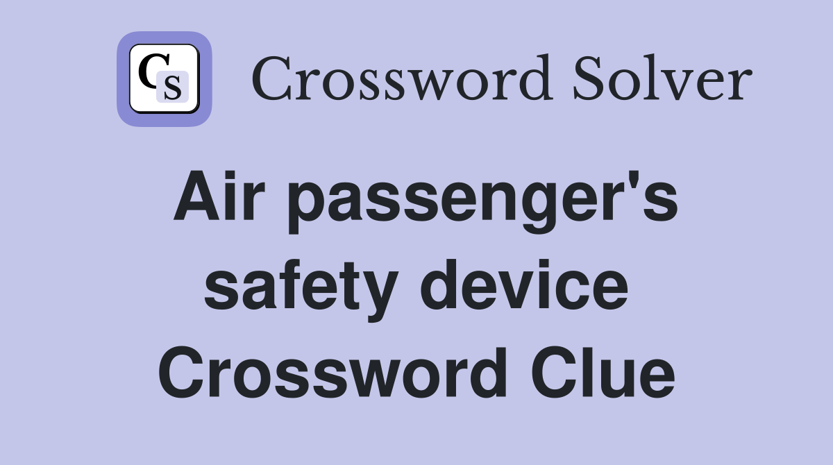 Air passenger's safety device Crossword Clue