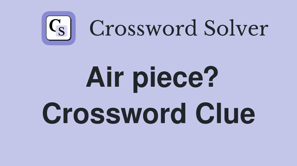 Air piece? Crossword Clue