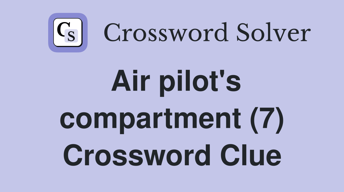 Air pilot's compartment (7) Crossword Clue