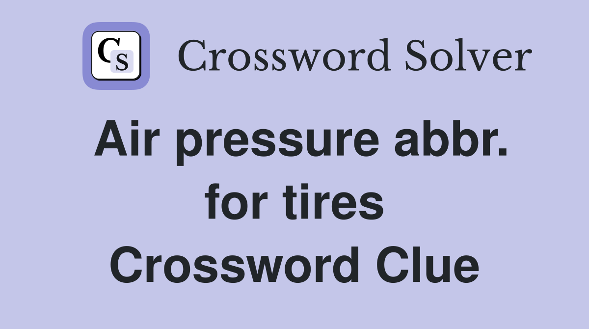 Air pressure abbr. for tires Crossword Clue