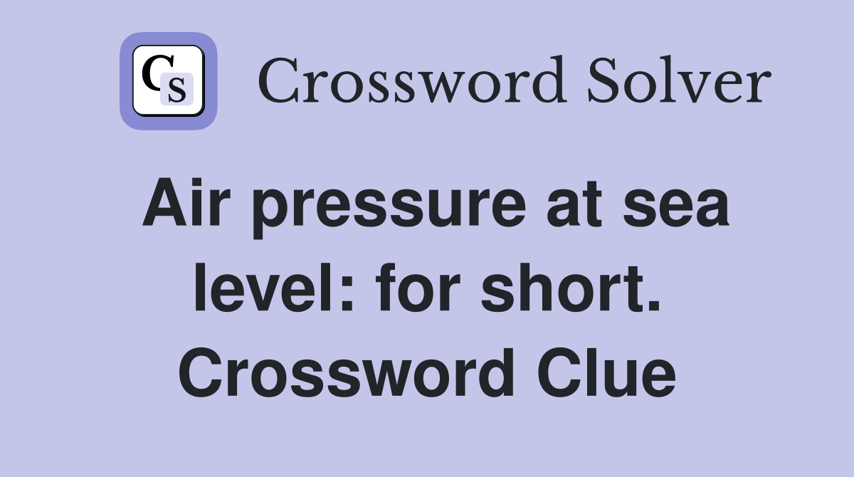 Air pressure at sea level: for short. Crossword Clue