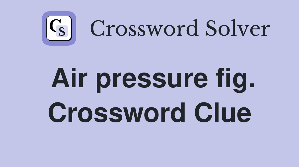 Air pressure fig. Crossword Clue