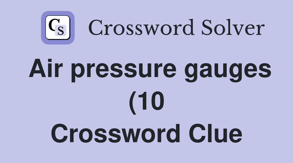 Air pressure gauges (10) Crossword Clue Answers Crossword Solver Air pressure gauges (10) Crossword Clue Answers Crossword Solver