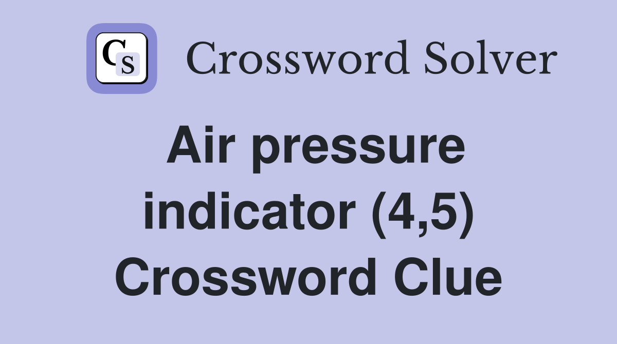 Air pressure indicator (4,5) Crossword Clue