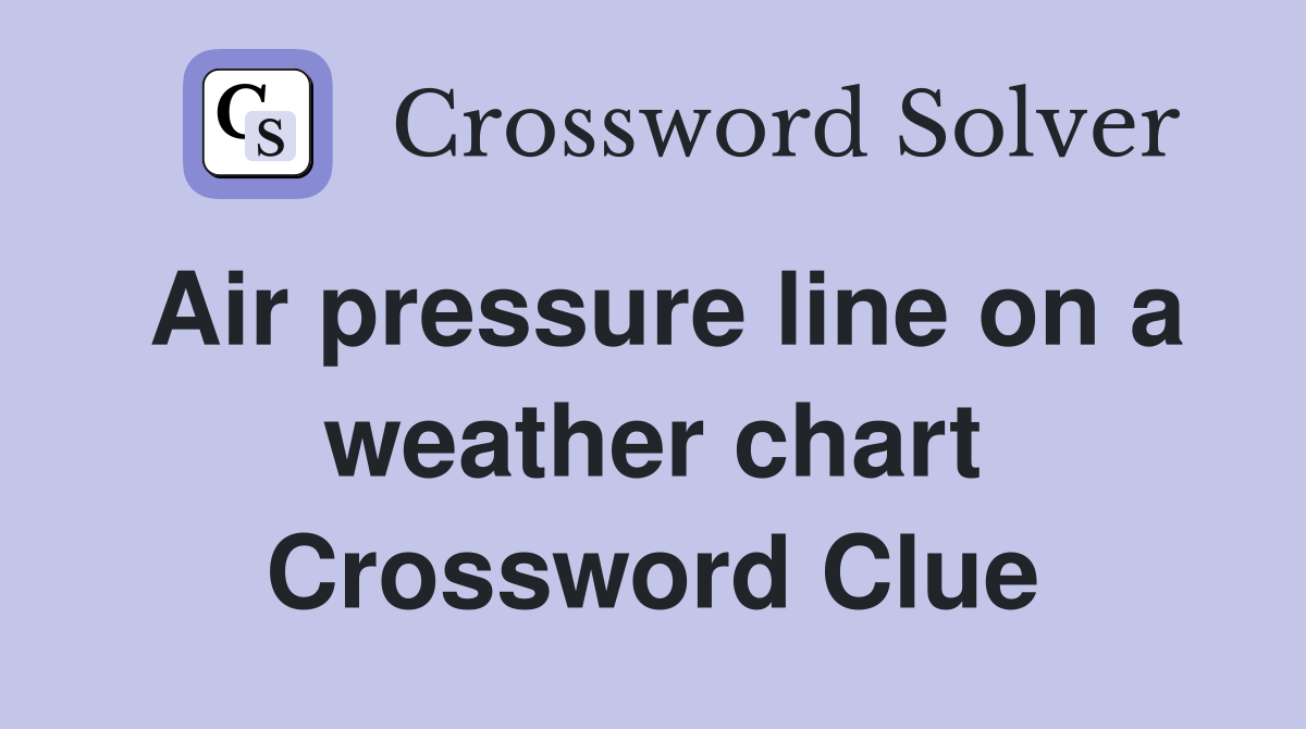 Air pressure line on a weather chart Crossword Clue