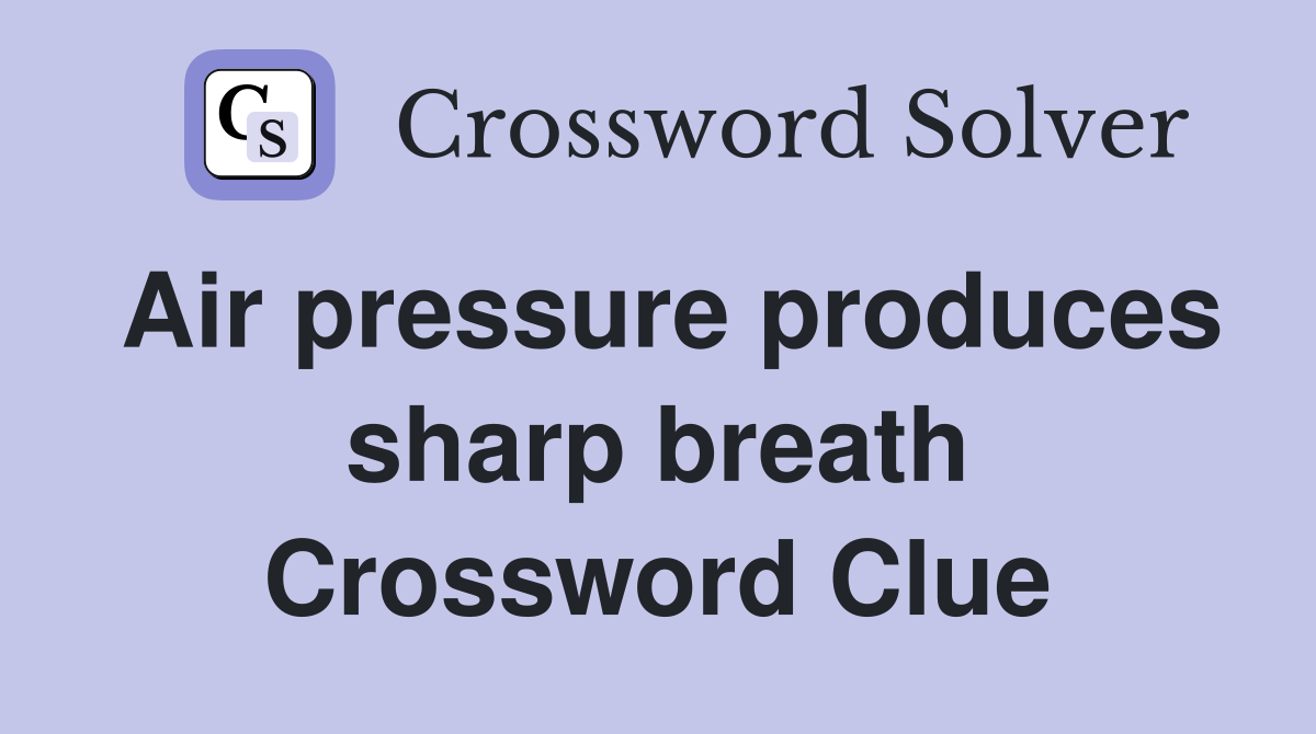 Air pressure produces sharp breath Crossword Clue