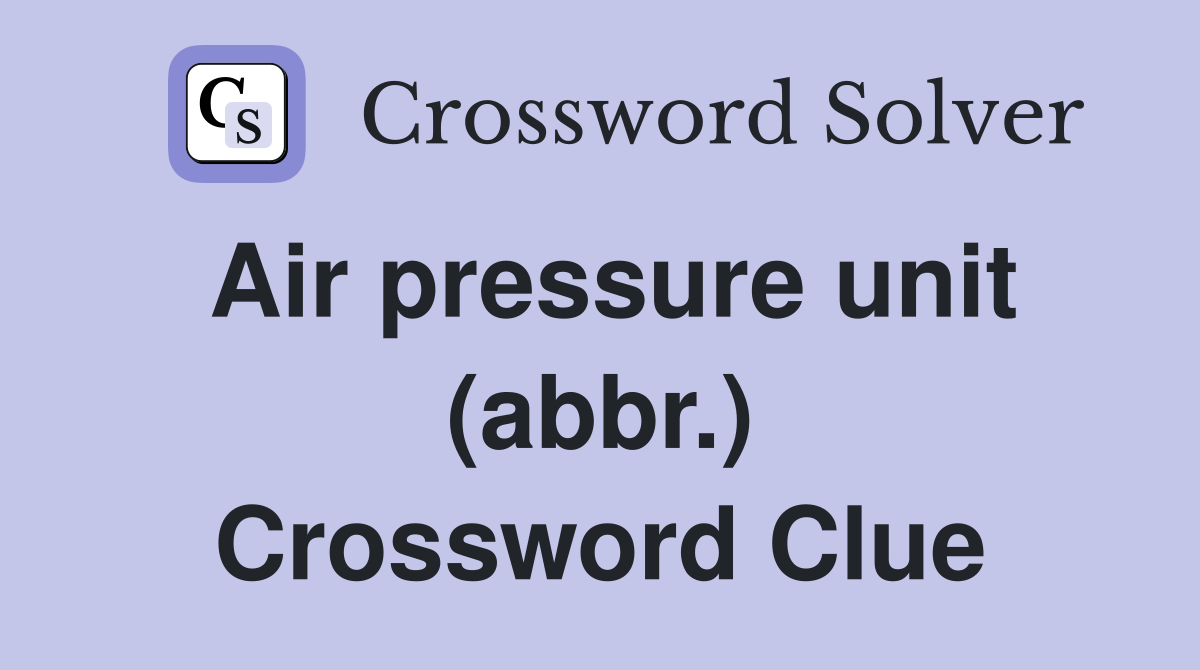 Air pressure unit (abbr.) Crossword Clue