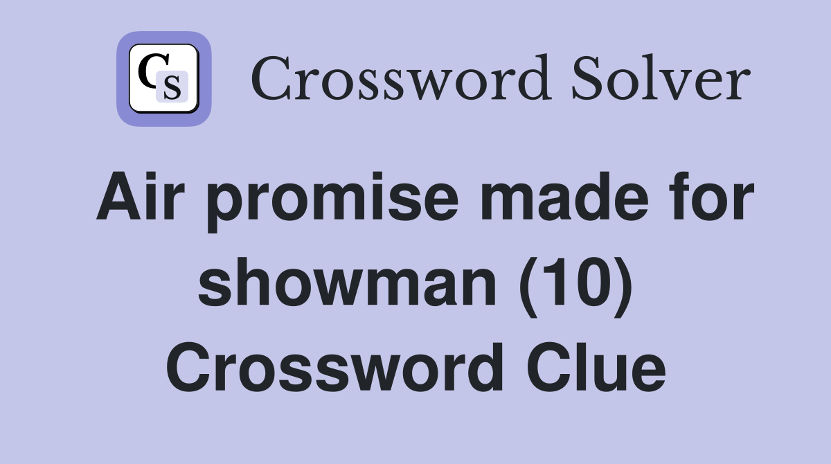 Air promise made for showman (10) Crossword Clue