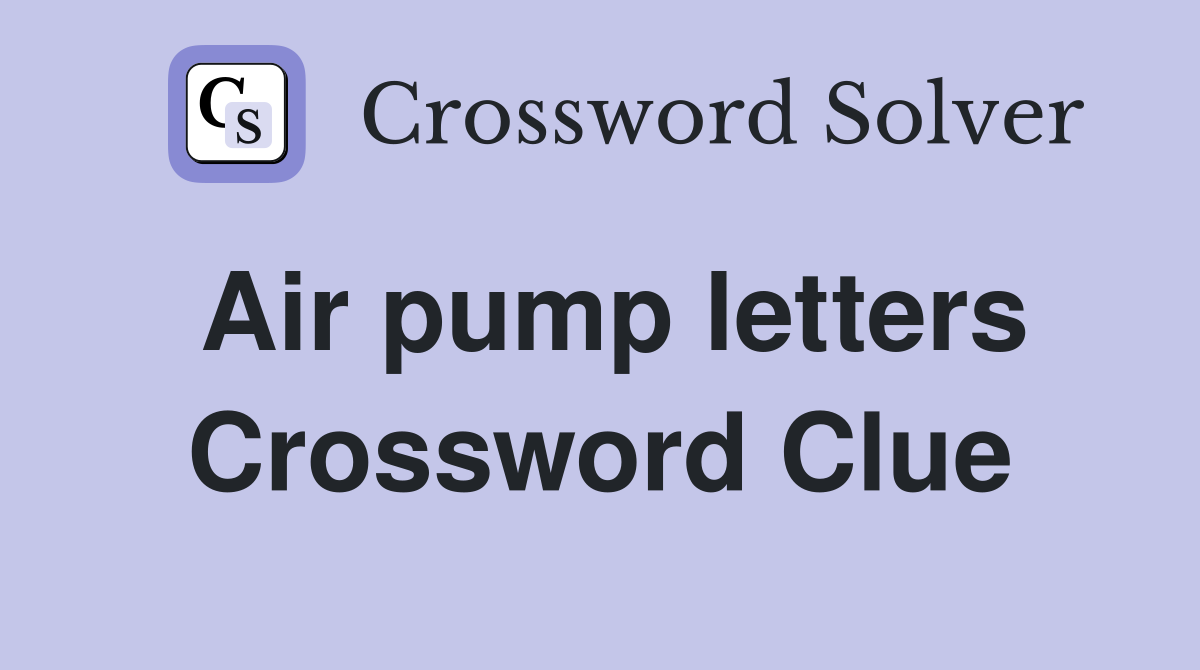 Air pump letters Crossword Clue