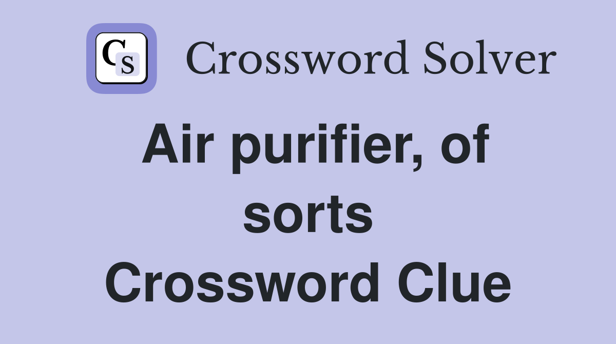Air purifier, of sorts Crossword Clue