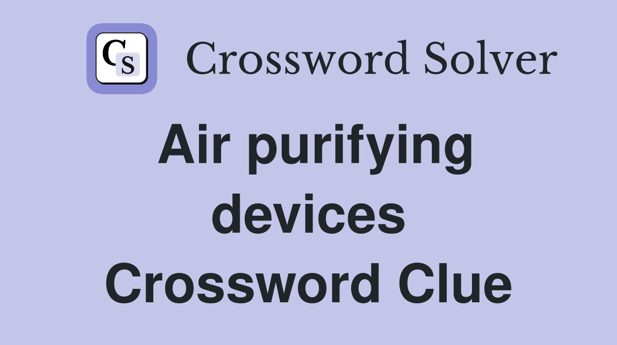 Air purifying devices Crossword Clue