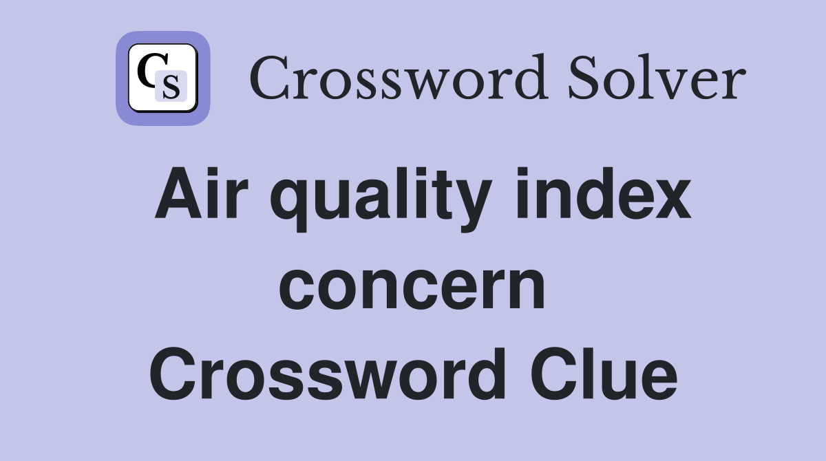 Air quality index concern Crossword Clue