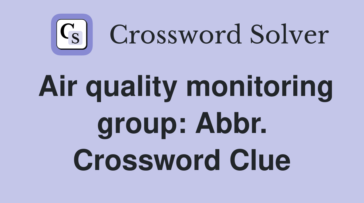 Air quality monitoring group: Abbr. Crossword Clue
