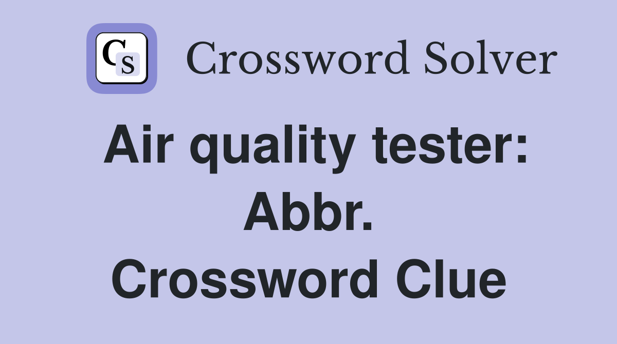 Air quality tester: Abbr. Crossword Clue