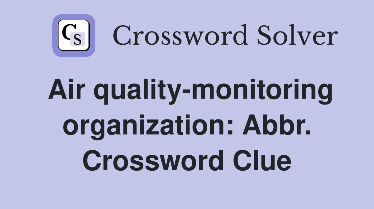 Air quality-monitoring organization: Abbr. Crossword Clue