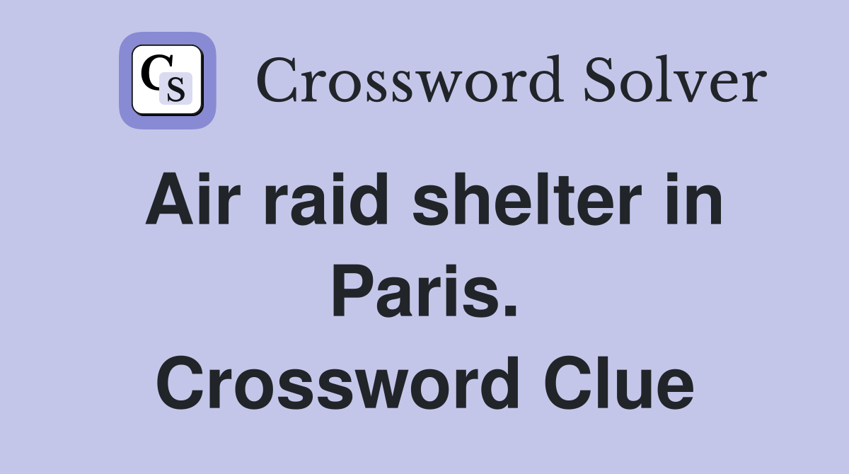Air raid shelter in Paris. Crossword Clue