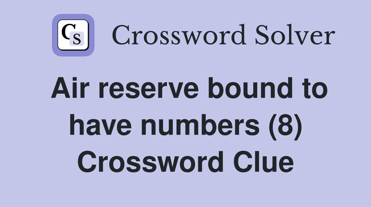Air reserve bound to have numbers (8) Crossword Clue