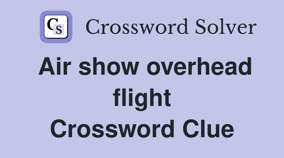 Air show overhead flight Crossword Clue