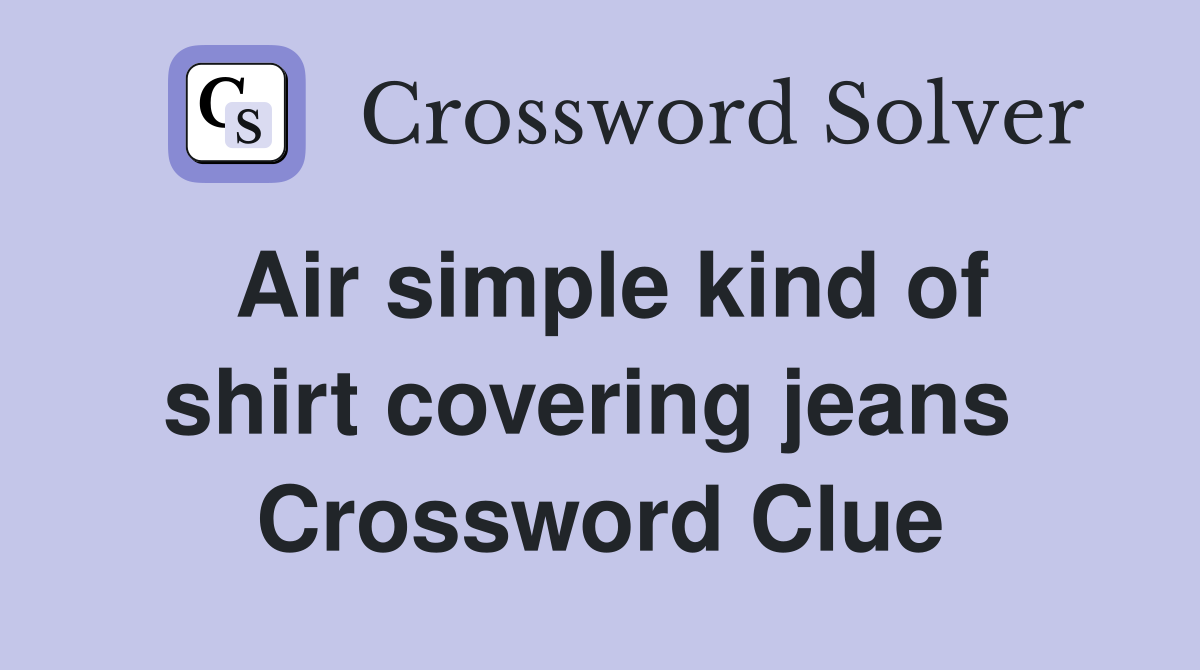 Air simple kind of shirt covering jeans  Crossword Clue