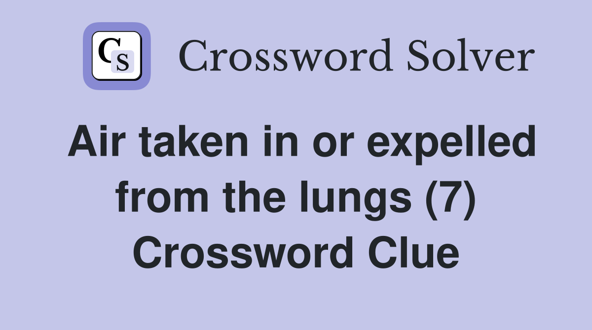 Air taken in or expelled from the lungs (7) Crossword Clue