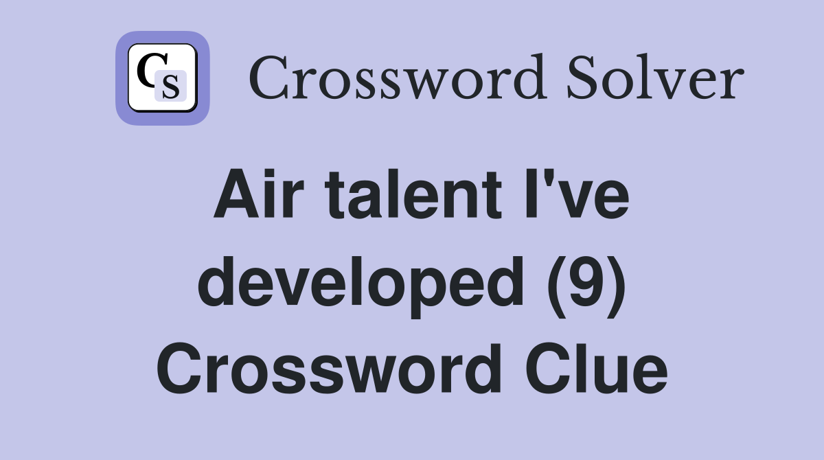 Air talent I've developed (9) Crossword Clue