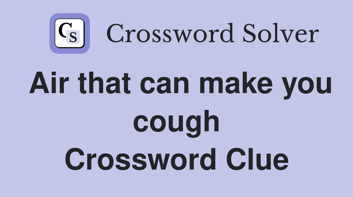 Air that can make you cough Crossword Clue