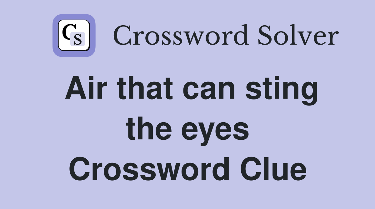 Air that can sting the eyes Crossword Clue