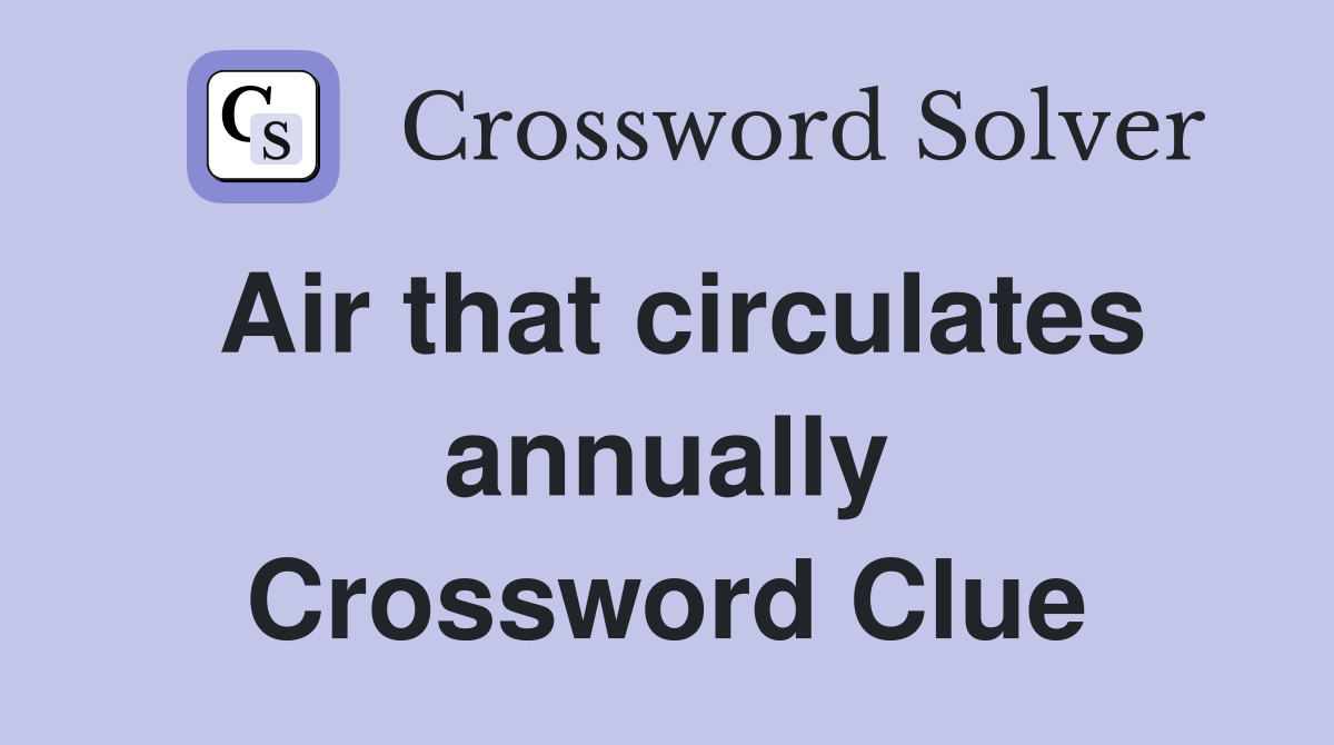Air that circulates annually Crossword Clue