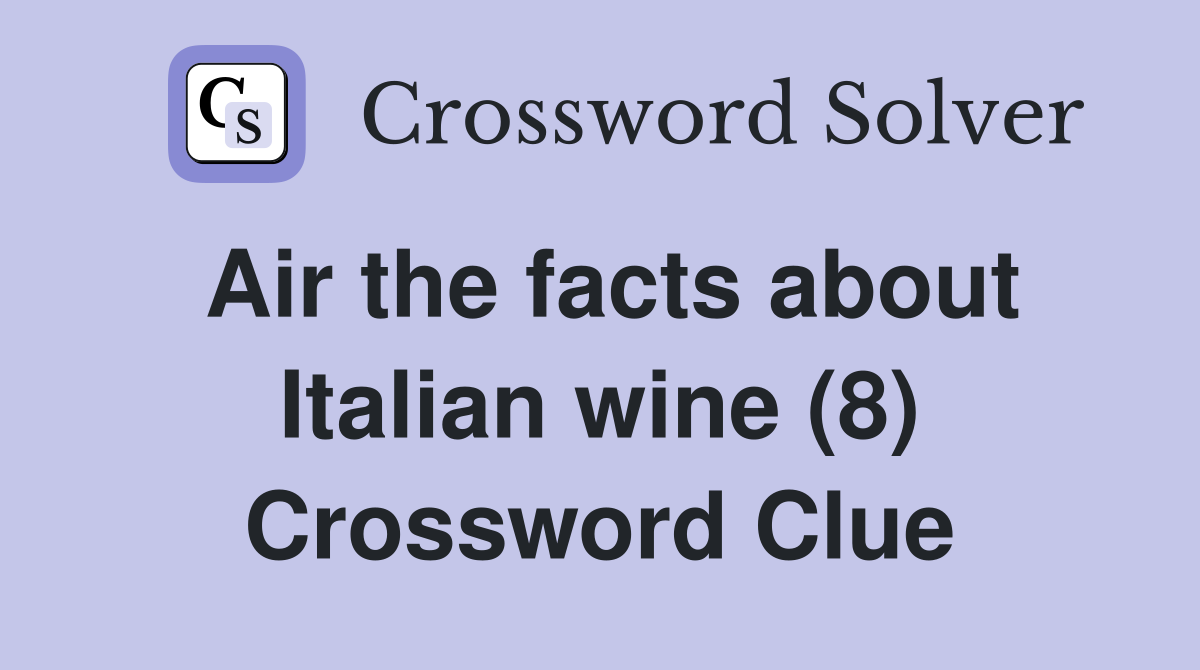 Air the facts about Italian wine (8) Crossword Clue