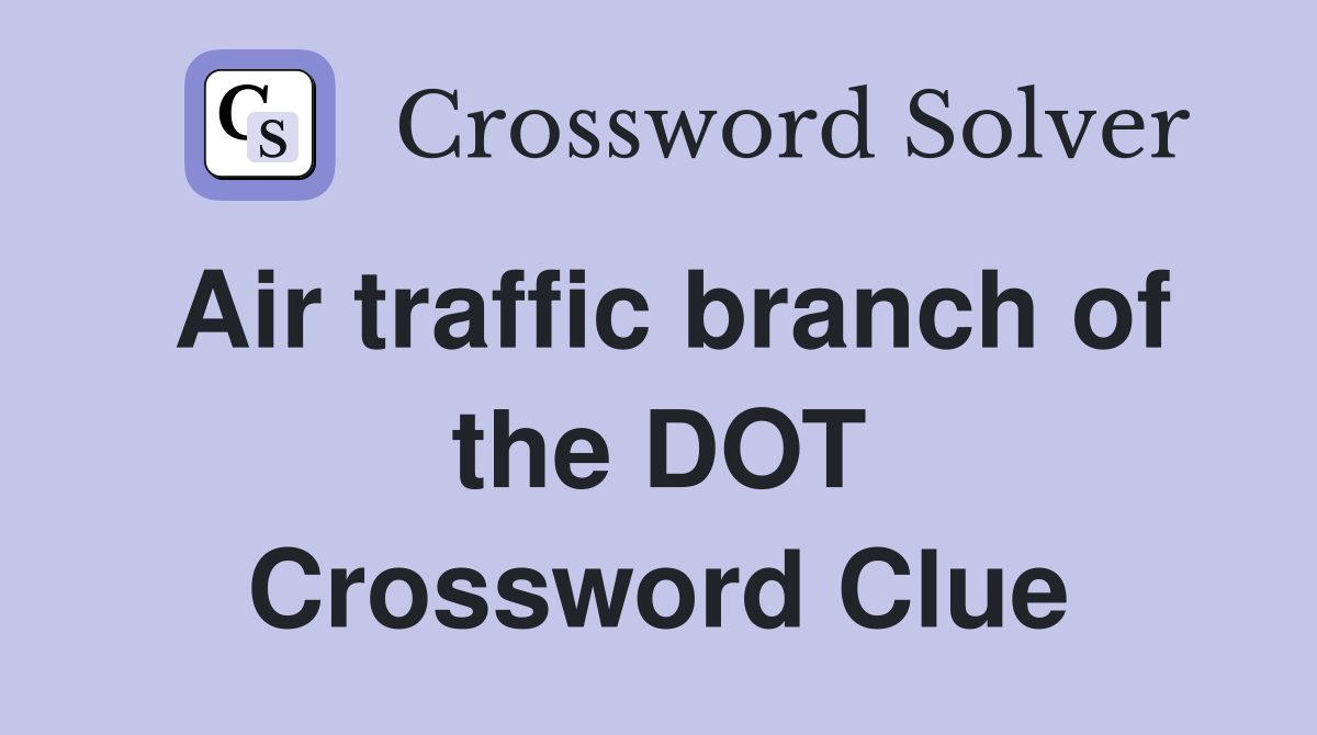 Air traffic branch of the DOT Crossword Clue