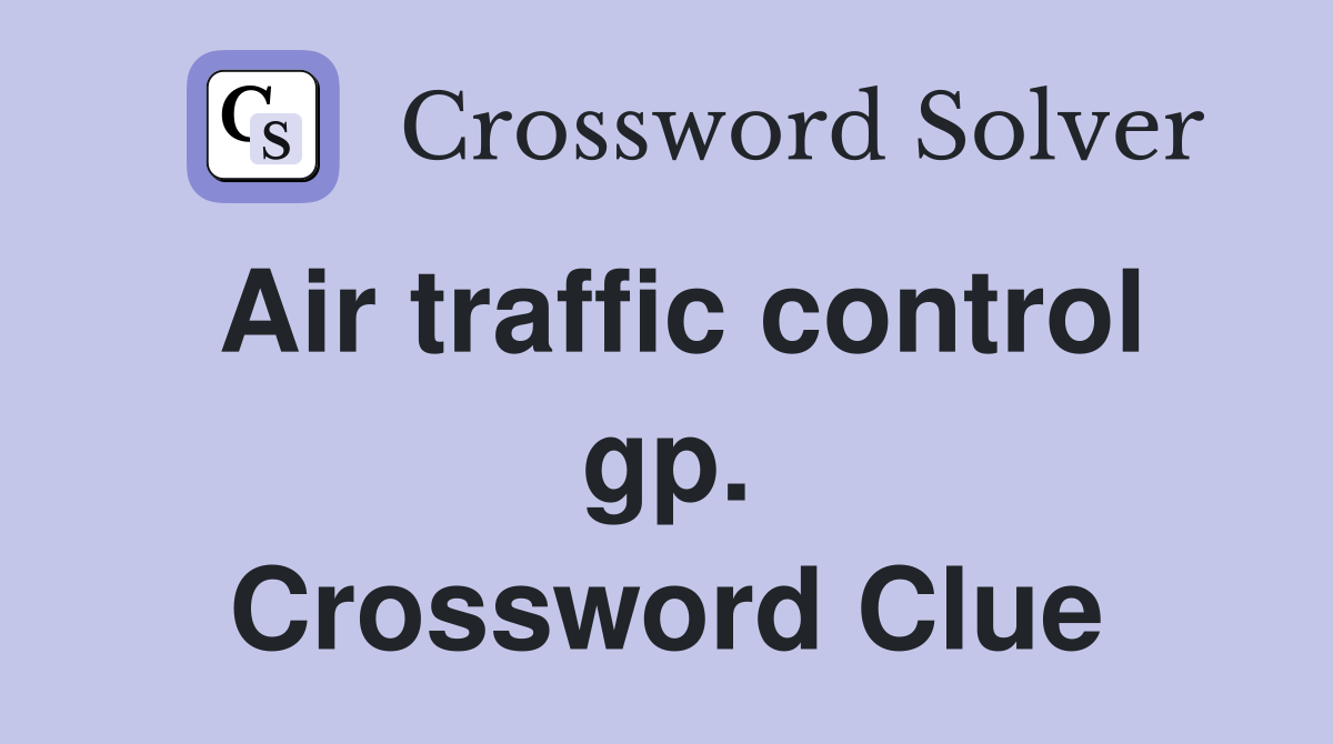 Air traffic control gp. Crossword Clue