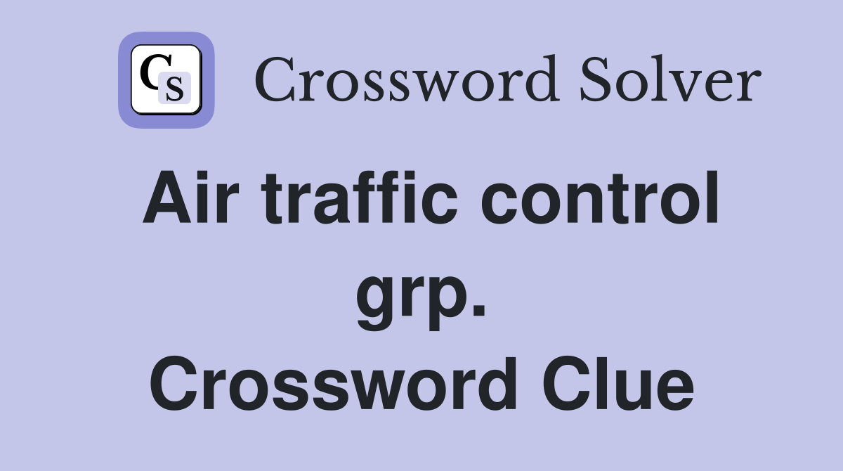 Air traffic control grp. Crossword Clue