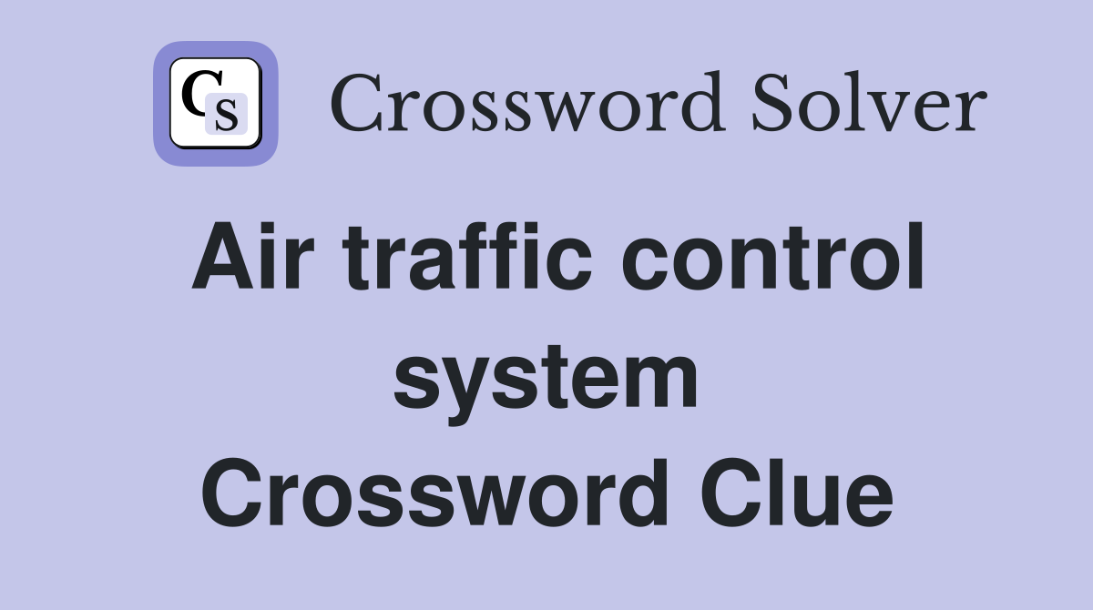 Air traffic control system Crossword Clue