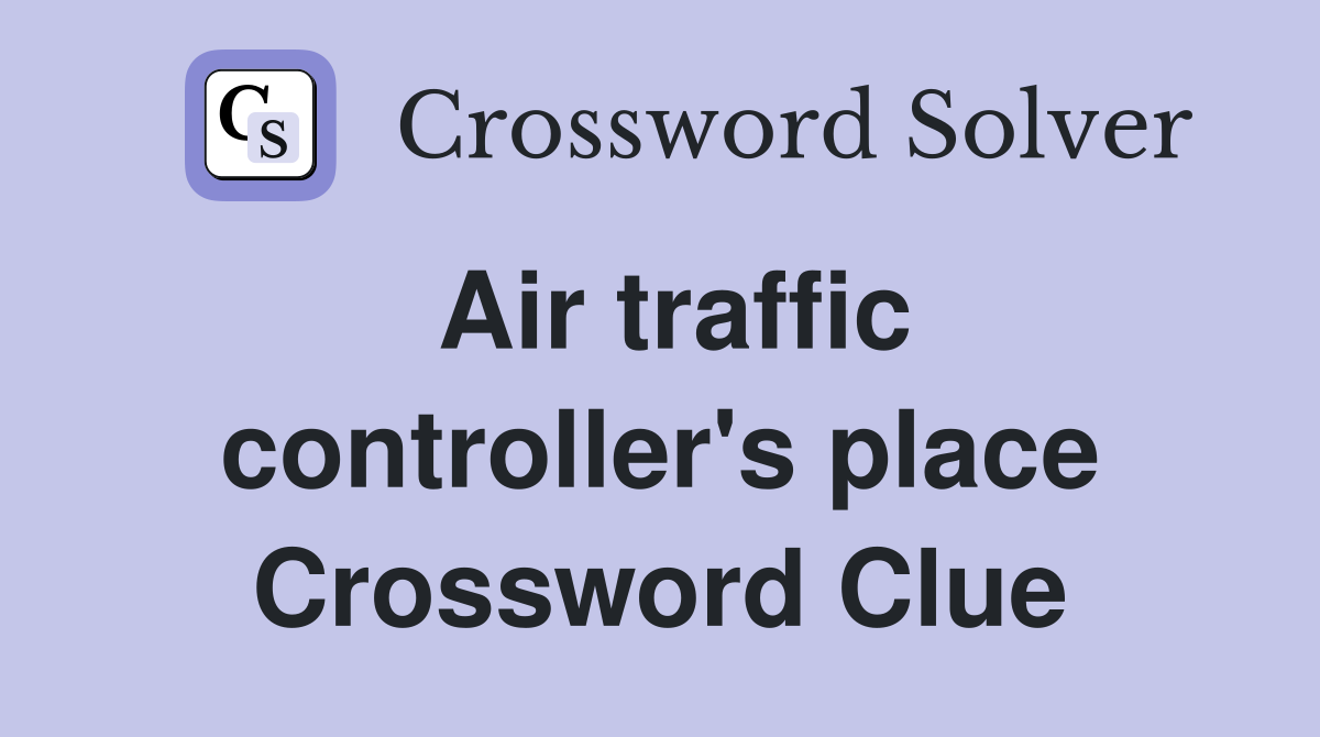 Air traffic controller's place Crossword Clue